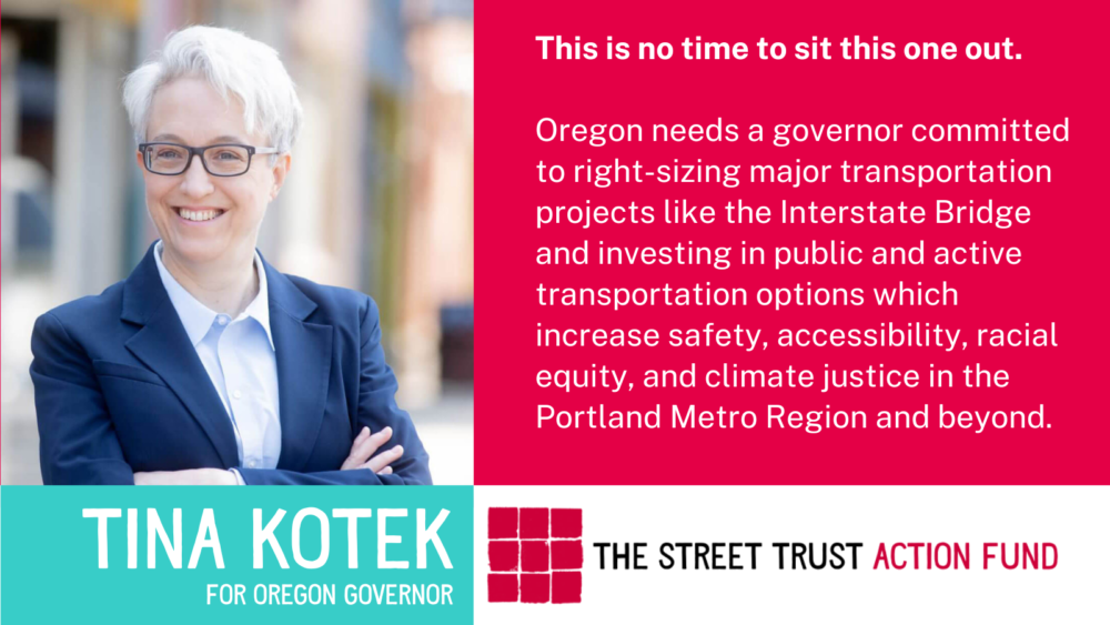 Image of Tina Kotek with It's time to rally behind Tina Kotek and then work with her once elected to help her be an effective transportation leader for Oregon. We believe that if elected, Kotek will work to increase access to public and active transportation, to innovate more sustainable mechanisms for funding our system, and reform transportation governance, including the powerful Oregon Transportation Commission.
